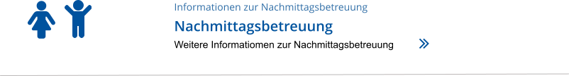 Informationen zur Nachmittagsbetreuung Nachmittagsbetreuung Weitere Informatiomen zur Nachmittagsbetreuung